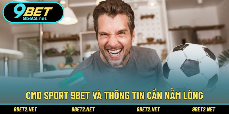 CMD Sport 9BET và thông tin cần nằm lòng
