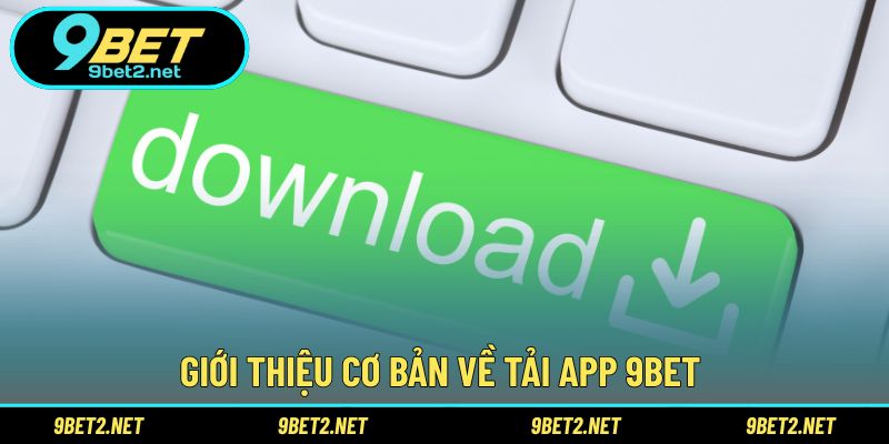 Giới thiệu cơ bản về tải app 9BET