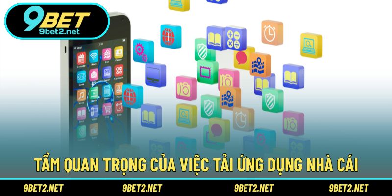 Tầm quan trọng của việc tải ứng dụng nhà cái