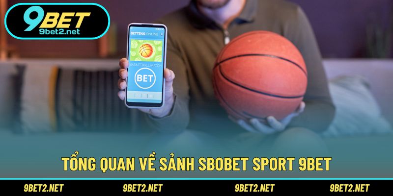 Tổng quan về sảnh Sbobet Sport 9BET